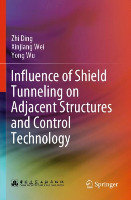 Book cover of: Influence of Shield Tunneling on Adjacent Structures and Control Technology