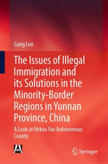Book cover of: Issues of Illegal Immigration and its Solutions in the Minority-Border Regions in Yunnan Province, China. By: Gang Luo