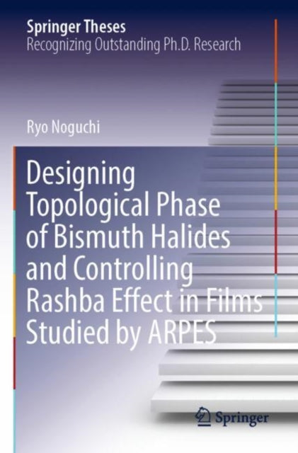Book cover of: Designing Topological Phase of Bismuth Halides and Controlling Rashba Effect in Films Studied by ARPES. By: Ryo Noguchi