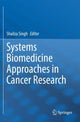 Book cover of: Systems Biomedicine Approaches in Cancer Research. By: Shailza Singh