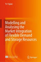 Book cover of: Modelling and Analysing the Market Integration of Flexible Demand and Storage Resources. By: Yujian Ye