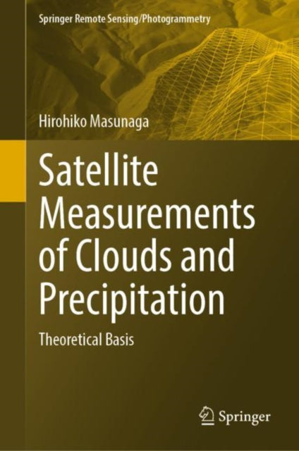 Book cover of: Satellite Measurements of Clouds and Precipitation. By: Hirohiko Masunaga