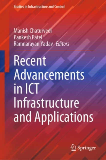 Book cover of: Recent Advancements in ICT Infrastructure and Applications. By: Manish Chaturvedi