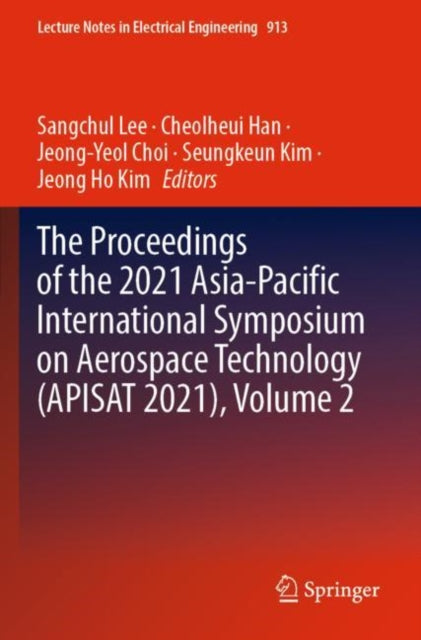 Book cover of: Proceedings of the 2021 Asia-Pacific International Symposium on Aerospace Technology (APISAT 2021), Volume 2. By: Sangchul Lee
