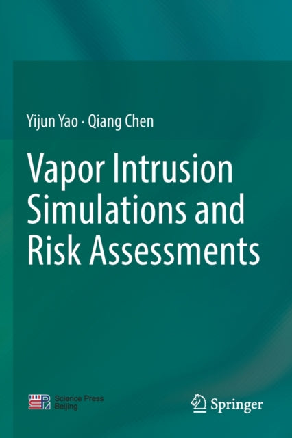 Book cover of: Vapor Intrusion Simulations and Risk Assessments. By: Yijun Yao