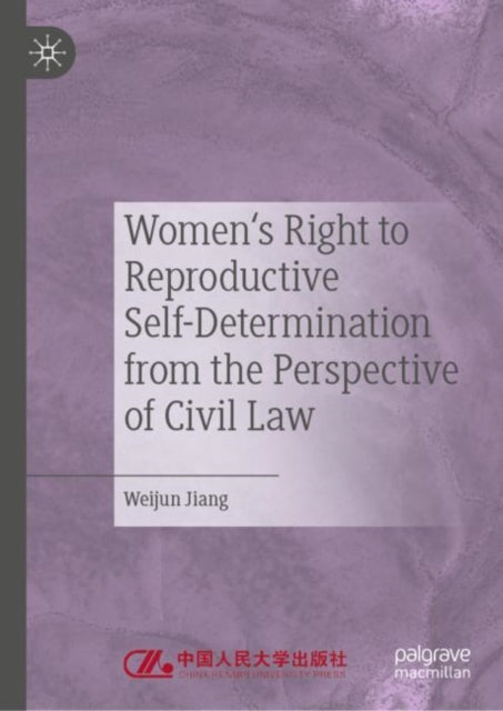 Book cover of: Women's Right to Reproductive Self-Determination from the Perspective of Civil Law. By: Weijun Jiang