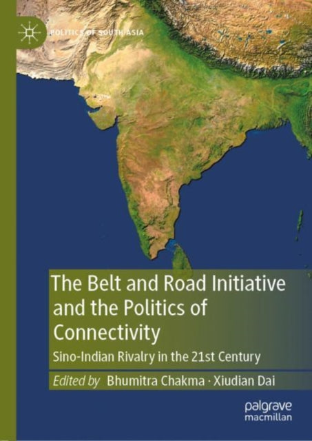 Book cover of: Belt and Road Initiative and the Politics of Connectivity. By: Bhumitra Chakma