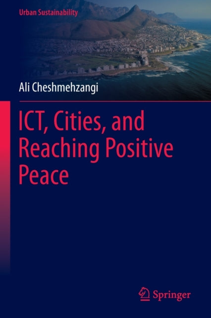 Book cover of: ICT, Cities, and Reaching Positive Peace. By: Ali Cheshmehzangi