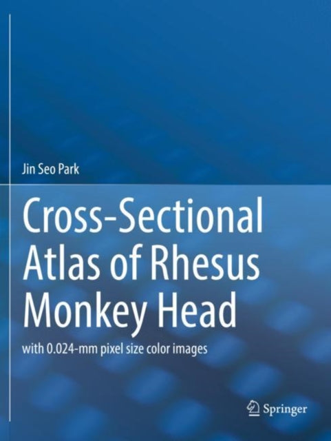 Book cover of: Cross-Sectional Atlas of Rhesus Monkey Head. By: Jin Seo Park