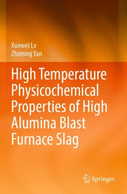 Book cover of: High Temperature Physicochemical Properties of High Alumina Blast Furnace Slag. By: Xuewei Lv