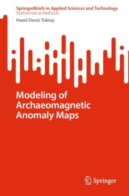 Book cover of: Modeling of Archaeomagnetic Anomaly Maps. By: Hazel Deniz Toktay
