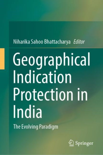 Book cover of: Geographical Indication Protection in India. By: Niharika Sahoo Bhattacharya