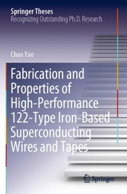 Book cover of: Fabrication and Properties of High-Performance 122-Type Iron-Based Superconducting Wires and Tapes. By: Chao Yao