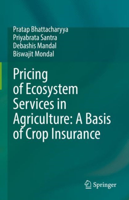 Book cover of: Pricing of Ecosystem Services in Agriculture: A Basis of Crop Insurance. By: Pratap Bhattacharyya