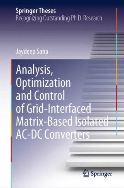 Book cover of: Analysis, Optimization and Control of Grid-Interfaced Matrix-Based Isolated AC-DC Converters. By: Jaydeep Saha