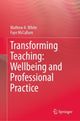 Book cover of: Transforming Teaching: Wellbeing and Professional Practice. By: Mathew A. White