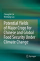 Book cover of: Potential Yields of Major Crops for Chinese and Global Food Security Under Climate Change. By: Chengzhi Cai