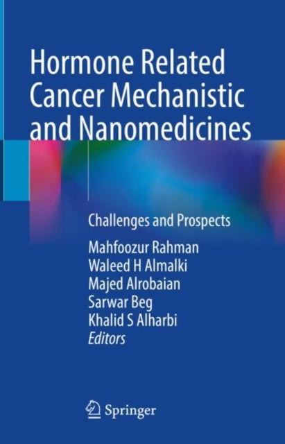 Book cover of: Hormone Related Cancer Mechanistic and Nanomedicines. By: Mahfoozur Rahman