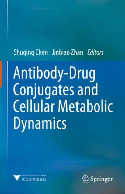 Book cover of: Antibody-Drug Conjugates and Cellular Metabolic Dynamics. By: Shuqing Chen