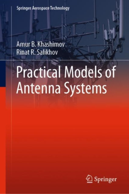 Book cover of: Practical Models of Antenna Systems. By: Amur B. Khashimov