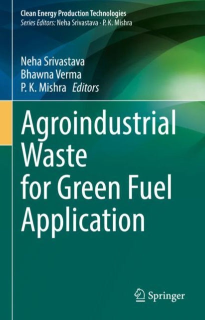 Book cover of: Agroindustrial Waste for Green Fuel Application. By: Neha Srivastava