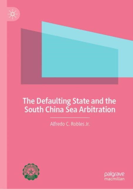 Book cover of: Defaulting State and the South China Sea Arbitration. By: Robles, Alfredo C., Jr.