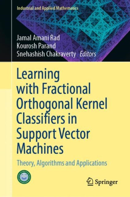 Book cover of: Learning with Fractional Orthogonal Kernel Classifiers in Support Vector Machines. By: Jamal Amani Rad