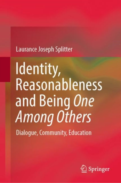 Book cover of: Identity, Reasonableness and Being One Among Others. By: Laurance Joseph Splitter