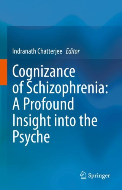 Book cover of: Cognizance of Schizophrenia:: A Profound Insight into the Psyche. By: Indranath Chatterjee