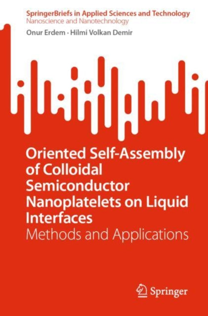 Book cover of: Oriented Self-Assembly of Colloidal Semiconductor Nanoplatelets on Liquid Interfaces. By: Onur Erdem