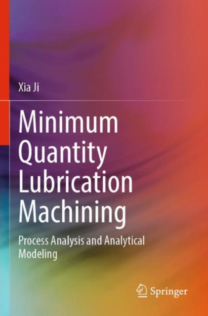 Book cover of: Minimum Quantity Lubrication Machining. By: Xia Ji
