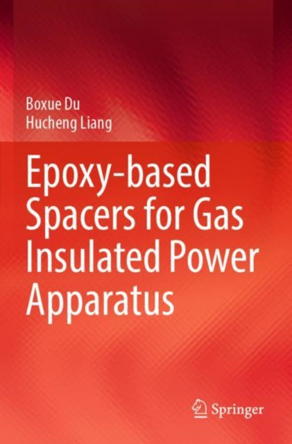 Book cover of: Epoxy-based Spacers for Gas Insulated Power Apparatus. By: Boxue Du