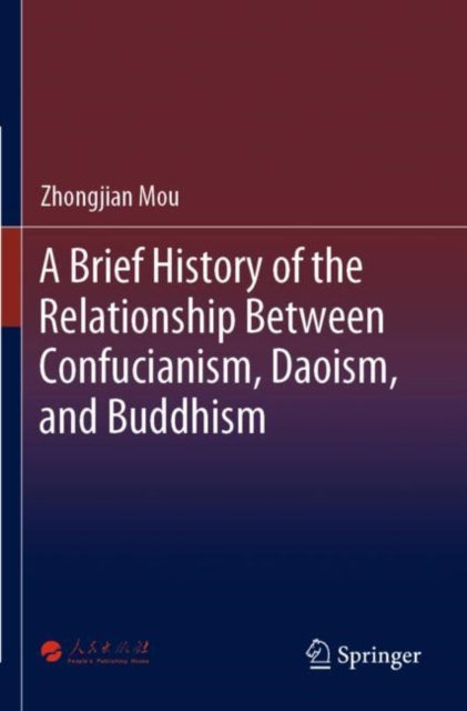 Book cover of: Brief History of the Relationship Between Confucianism, Daoism, and Buddhism. By: Zhongjian Mou