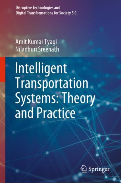 Book cover of: Intelligent Transportation Systems: Theory and Practice. By: Amit Kumar Tyagi