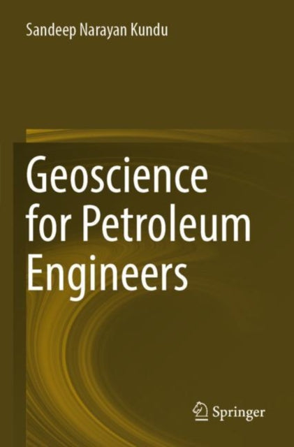 Book cover of: Geoscience for Petroleum Engineers. By: Sandeep Narayan Kundu