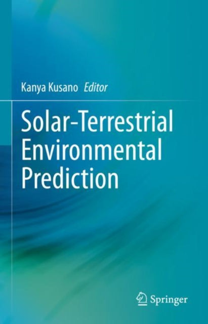 Book cover of: Solar-Terrestrial Environmental Prediction. By: Kanya Kusano