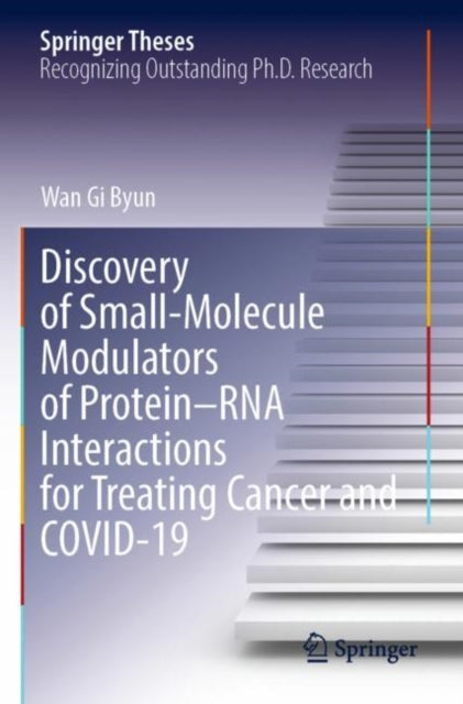 Book cover of: Discovery of Small-Molecule Modulators of Protein–RNA Interactions for Treating Cancer and COVID-19. By: Wan Gi Byun