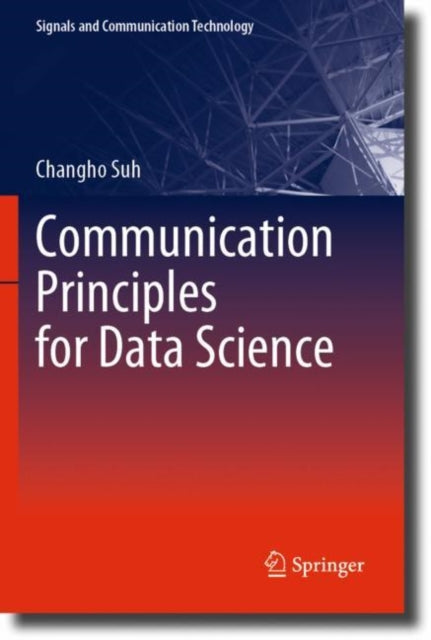 Book cover of: Communication Principles for Data Science. By: Changho Suh