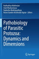 Book cover of: Pathobiology of Parasitic Protozoa: Dynamics and Dimensions. By: Budhaditya Mukherjee