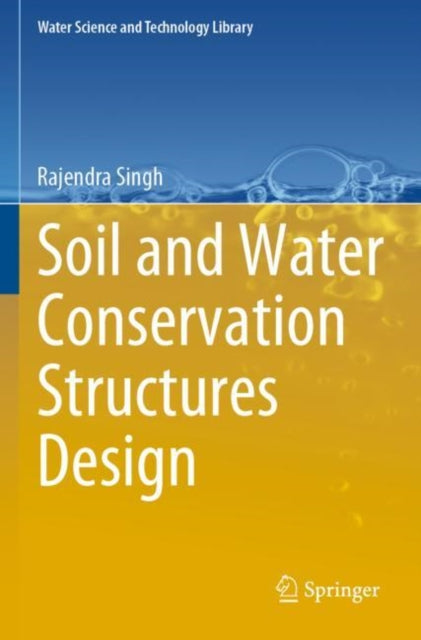 Book cover of: Soil and Water Conservation Structures Design. By: Rajendra Singh