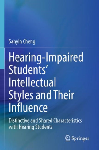 Book cover of: Hearing-Impaired Students’ Intellectual Styles and Their Influence. By: Sanyin Cheng