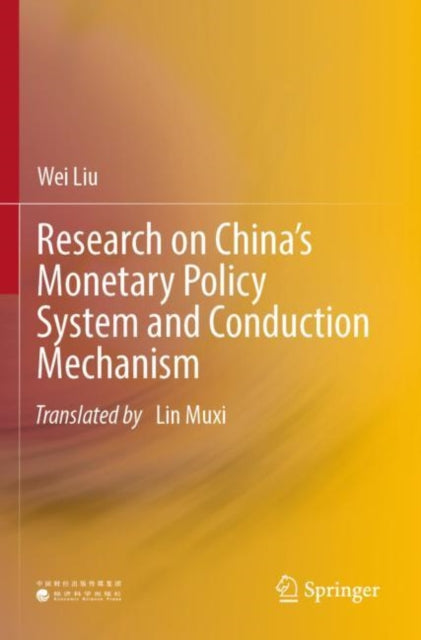 Book cover of: Research on China’s Monetary Policy System and Conduction Mechanism. By: Wei Liu