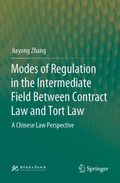Book cover of: Modes of Regulation in the Intermediate Field  Between Contract Law and Tort Law. By: Jiayong Zhang