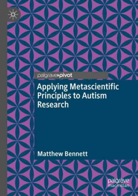 Book cover of: Applying Metascientific Principles to Autism Research. By: Matthew Bennett