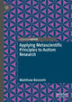 Book cover of: Applying Metascientific Principles to Autism Research. By: Matthew Bennett