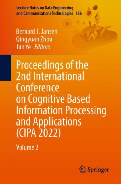 Book cover of: Proceedings of the 2nd International Conference on Cognitive Based Information Processing and Applications (CIPA 2022). By: Bernard J. Jansen