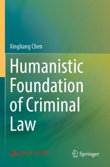 Book cover of: Humanistic Foundation of Criminal Law. By: Xingliang Chen