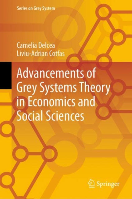 Book cover of: Advancements of Grey Systems Theory in Economics and Social Sciences. By: Camelia Delcea