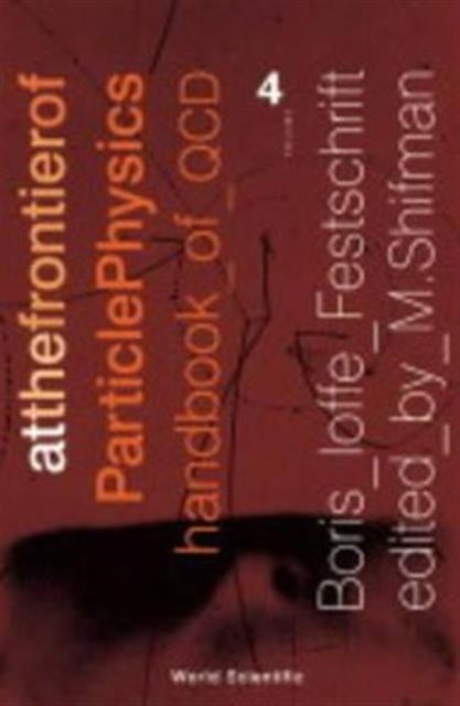Book cover of: At The Frontier Of Particle Physics: Handbook Of Qcd (Volume 4). By: M. Shifman