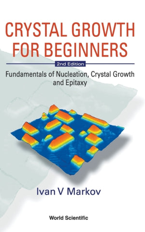Crystal Growth For Beginners: Fundamentals Of Nucleation, Crystal Growth And Epitaxy (2nd Edition)
